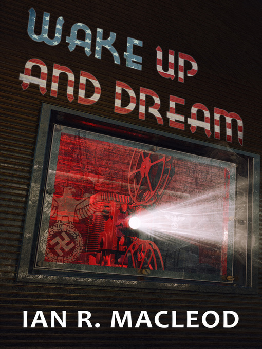 Title details for Wake Up and Dream by Ian R. MacLeod - Available